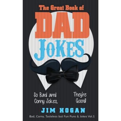 The Great Book of Dad Jokes: So Bad and Corny Jokes They''re Good! Paperback, Createspace Independent Publishing Platform