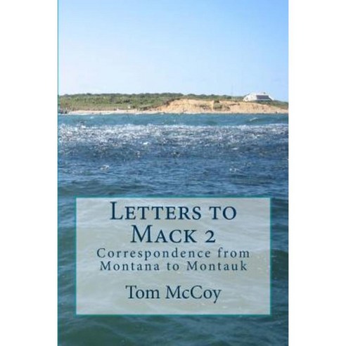 Letters to Mack 2: Correspondence from Montana to Montauk Paperback, Createspace Independent Publishing Platform