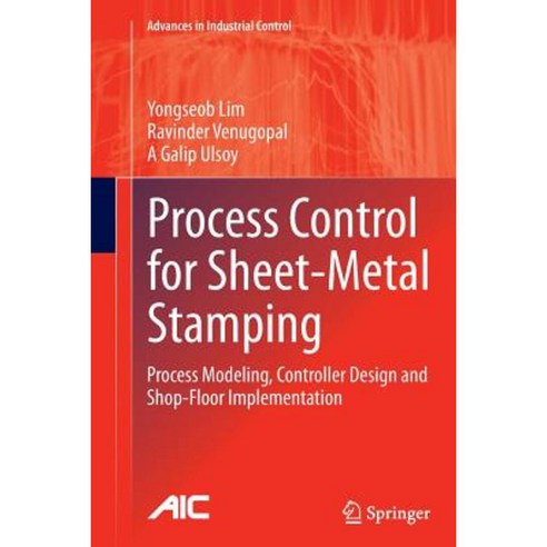 Process Control for Sheet-Metal Stamping: Process Modeling Controller Design and Shop-Floor Implementation Paperback, Springer