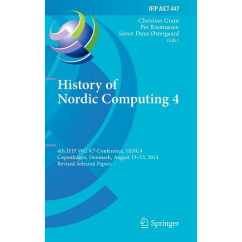 History of Nordic Computing 4: 4th Ifip Wg 9.7 Conference Hinc 4 Copenhagen Denmark August 13-15 2014 Revised Selected Papers Hardcover, Springer