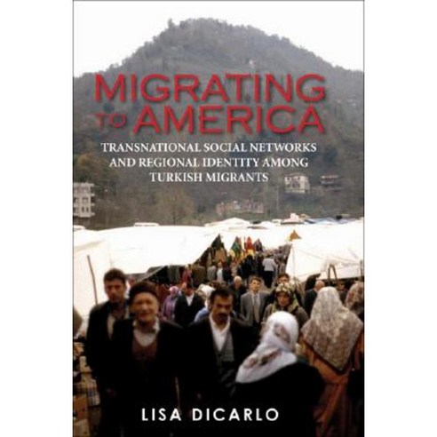 Migrating to America: Transnational Social Networks and Regional Identity Among Turkish Migrants Hardcover, I. B. Tauris & Company