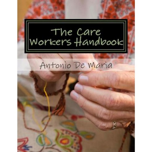 The Care Workers Handbook Paperback, Createspace Independent Publishing Platform