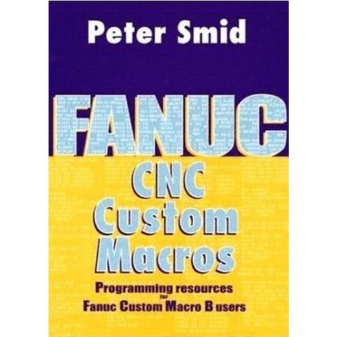Fanuc CNC Custom Macros: Programming Resources for Fanuc Custom Macro B Users [With CDROM] Hardcover, Industrial Press