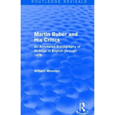 Martin Buber and His Critics (Routledge Revivals): An Annotated Bibliography of Writings in English Through 1978 Hardcover, Routledge