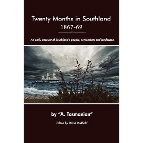 Twenty Months in Southland 1867-69: An Early Account of Southland''s People Settlements and Landscape Paperback, Dornie Pub