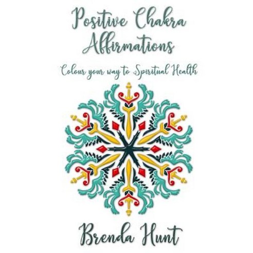 Positive Chakra Affirmations: Colour Your Way to Spiritual Health Paperback, Createspace Independent Publishing Platform