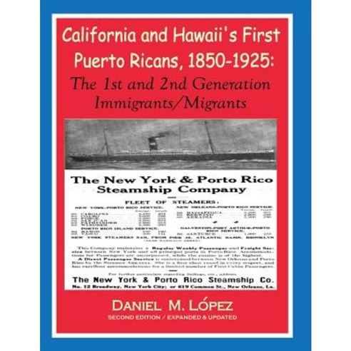 California and Hawaii''s First Puerto Ricans 1850-1925: The 1st and 2nd Generation Immigrants/Migrants Paperback, Daniel Lopez Investigations