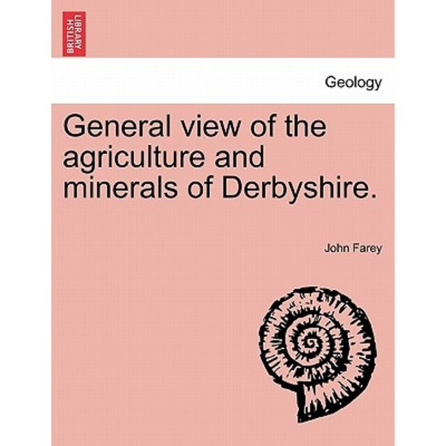 General View of the Agriculture and Minerals of Derbyshire. Vol. III. Paperback, British Library, Historical Print Editions
