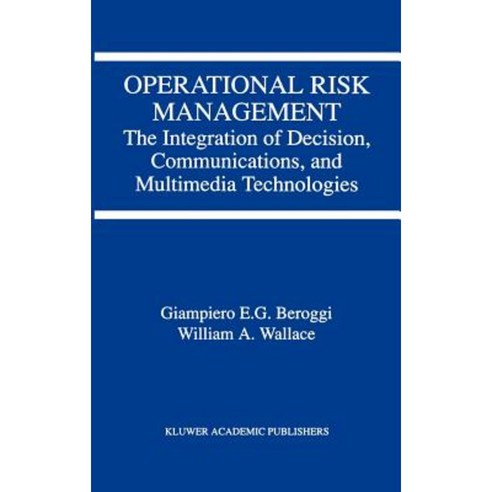 Operational Risk Management: The Integration of Decision Communications and Multimedia Technologies Hardcover, Springer