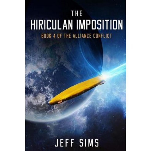 The Hiriculan Imposition: Book 4 of the Alliance Conflict Paperback, Createspace Independent Publishing Platform