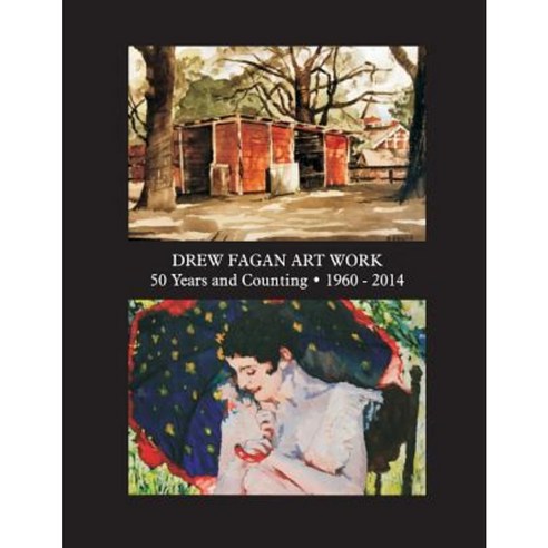 Drew Fagan Art Work: Fifty Years and Counting 1960-2014 Paperback, Createspace Independent Publishing Platform