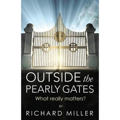 Outside the Pearly Gates: What Really Matters? Paperback, Createspace Independent Publishing Platform