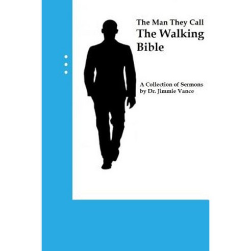 The Man They Call the Walking Bible: A Collection of Sermons by Dr. Jimmie Vance Paperback, Createspace Independent Publishing Platform