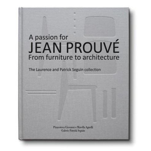 A Passion for Jean Prouve: From Furniture to Architecture Hardcover, Pinoteca Agnelli/Galerie Patrick Seguin