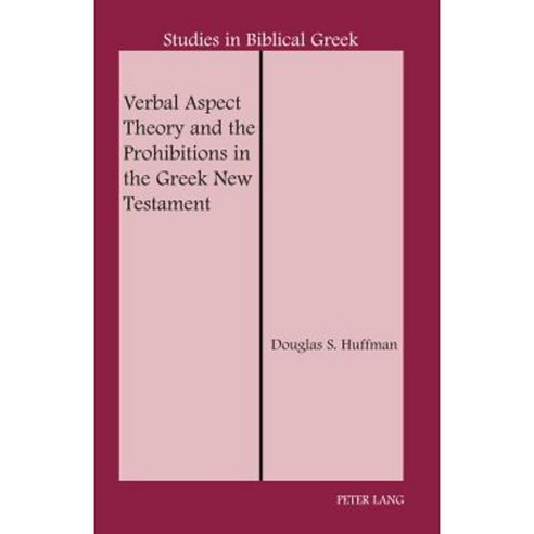 Verbal Aspect Theory and the Prohibitions in the Greek New Testament Hardcover, Peter Lang Inc., International Academic Publi