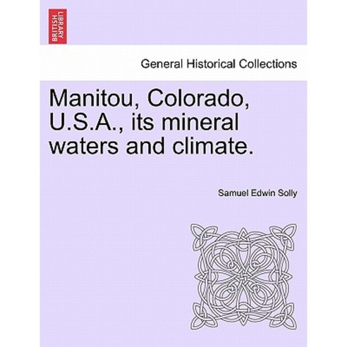 Manitou Colorado U.S.A. Its Mineral Waters and Climate. Paperback, British Library, Historical Print Editions