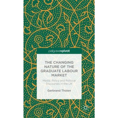 The Changing Nature of the Graduate Labour Market: Media Policy and Political Discourses in the UK Hardcover, Palgrave Pivot