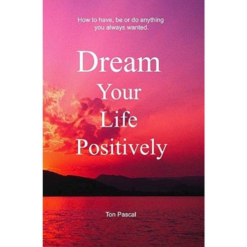 Dream Your Life Positively Paperback, Createspace Independent Publishing Platform