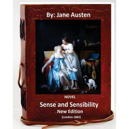Sense and Sensibility: A Novel. By: Jane Austen ( New Edition.) [London-1882] Paperback, Createspace Independent Publishing Platform