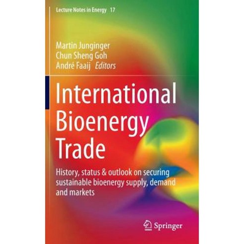 International Bioenergy Trade: History Status & Outlook on Securing Sustainable Bioenergy Supply Demand and Markets Hardcover, Springer