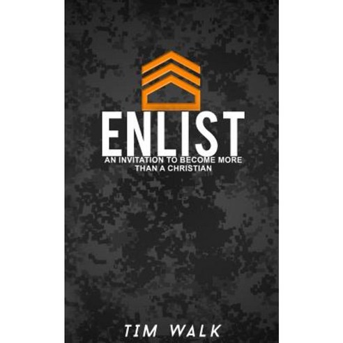 Enlist: An Invitation to Become More Than a Christian Paperback, Createspace Independent Publishing Platform