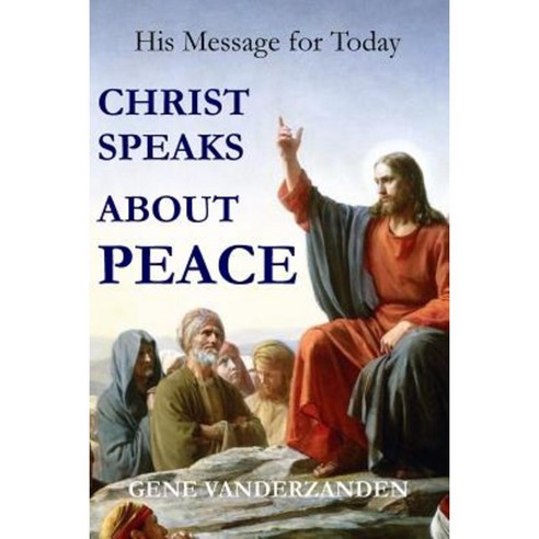 Christ Speaks about Peace: His Message for Today Paperback, Createspace Independent Publishing Platform