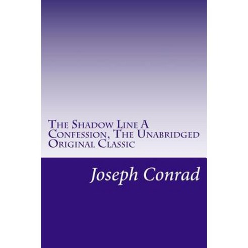 The Shadow Line a Confession the Unabridged Original Classic: (Rgv Classic) Paperback, Createspace Independent Publishing Platform