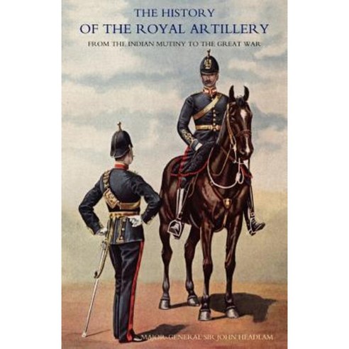 History of the Royal Artillery from the Indian Mutiny to the Great War: Volume III Campaigns 1860-1914 Paperback, Naval & Military Press
