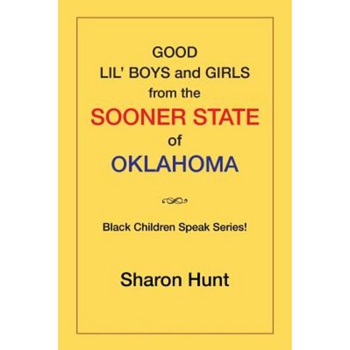Good Lil'' Boys and Girls from the Sooner State of Oklahoma: (Black Children Speak Series!) Paperback, Xlibris