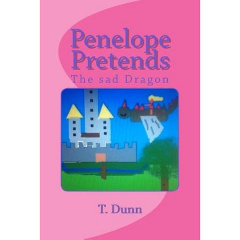 Penelope Pretends: The Sad Dragon Paperback, Createspace Independent Publishing Platform