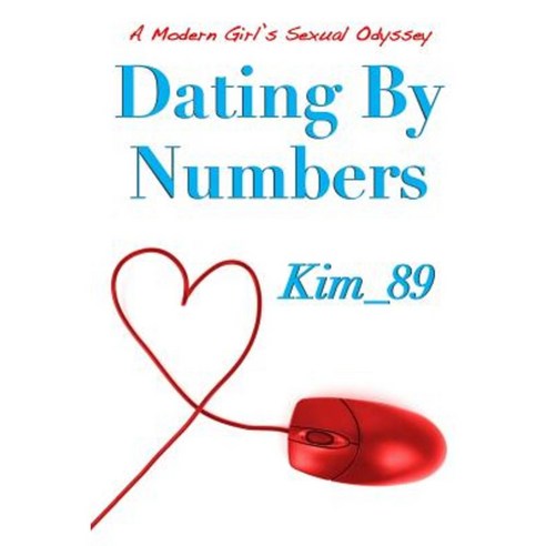 Dating by Numbers: A Modern Girl''s Sexual Odyssey Paperback, Createspace Independent Publishing Platform