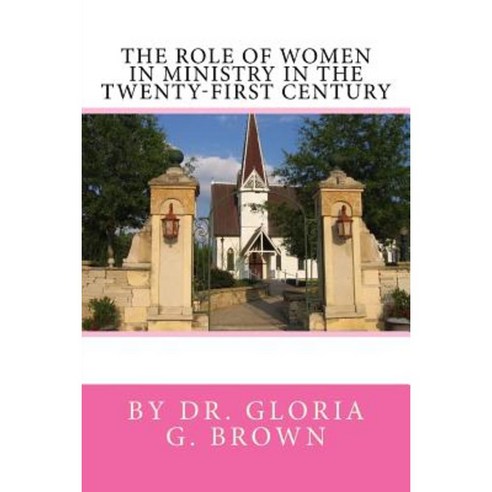 The Role of Women in Ministry in the Twenty-First Century Paperback, Createspace Independent Publishing Platform