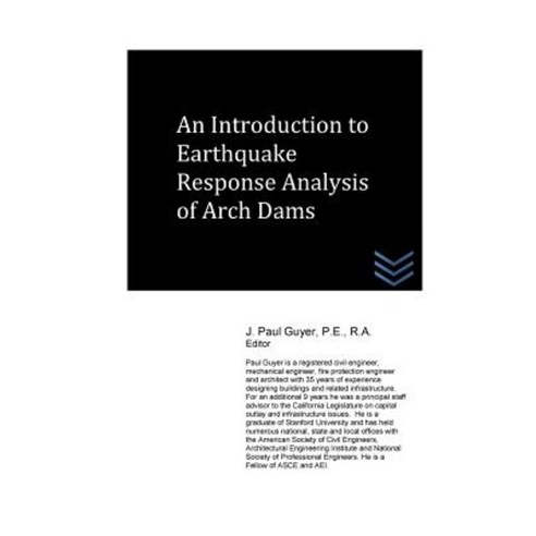 An Introduction to Earthquake Response Analysis of Arch Dams Paperback, Createspace Independent Publishing Platform