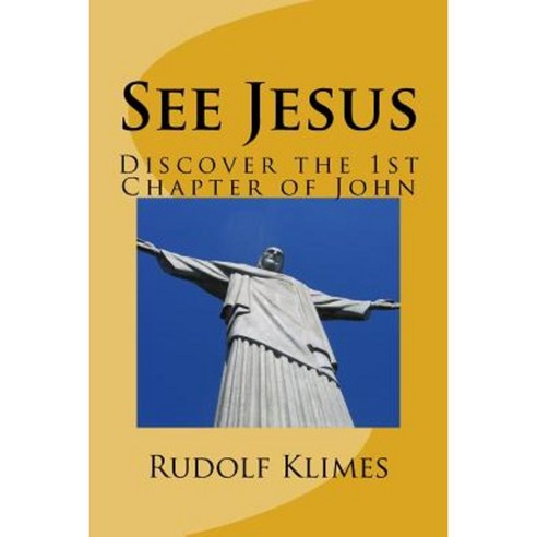 See Jesus: Discover the 1st Chapter of John Paperback, Createspace Independent Publishing Platform