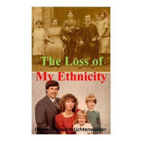 The Loss of My Ethnicity Paperback, James Lichtenwalner /DBA/Villa Magna Publishi