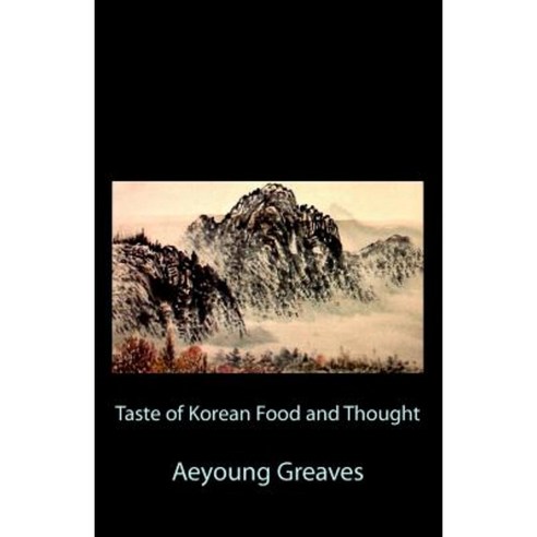 Taste of Korean Food and Thought Paperback, Createspace Independent Publishing Platform