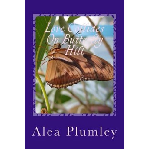 Love Collides on Butterfly Hill Paperback, Createspace Independent Publishing Platform