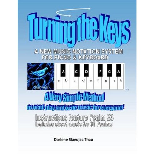 Turning the Keys: A Simple Music Notation System for Piano and Keyboard Paperback, Createspace Independent Publishing Platform