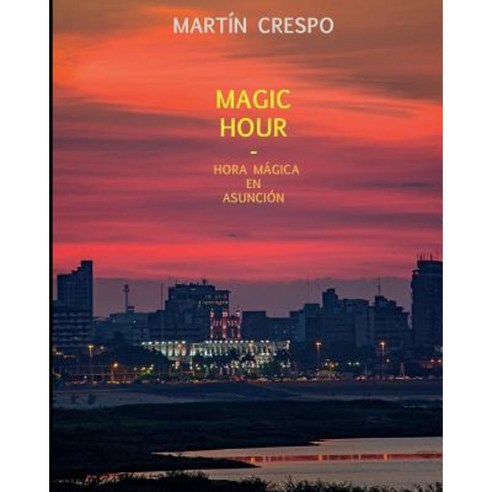 Magic Hour: Hora Magica En Asuncion Paperback, Createspace Independent Publishing Platform