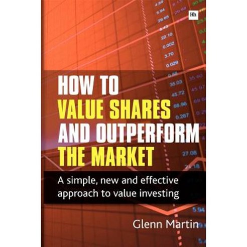 How to Value Shares and Outperform the Market: A Simple New and Effective Approach to Value Investing Paperback, Harriman House