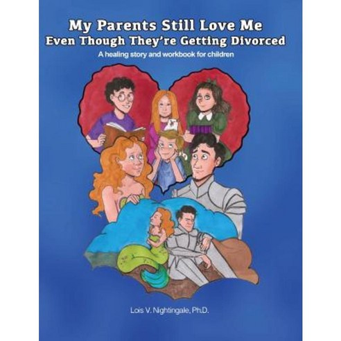 My Parents Still Love Me Even Though They''re Getting Divorced: A Healing Story and Workbook for Children Paperback, Nightingale Rose Publications