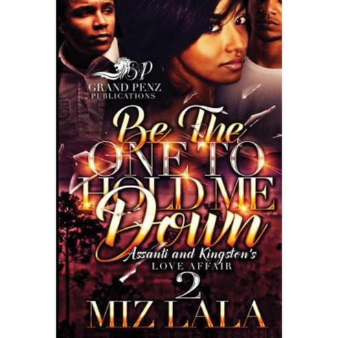 Be the One to Hold Me Down 2: Assanti and Kingston''s Love Affair Paperback, Createspace Independent Publishing Platform