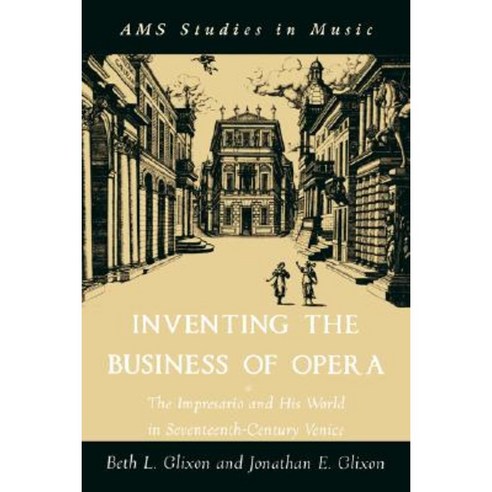 Inventing the Business of Opera: The Impresario and His World in Seventeenth Century Venice Paperback, Oxford University Press, USA