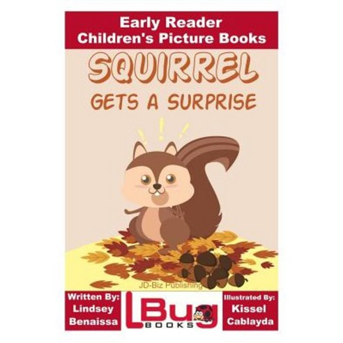 Squirrel Gets a Surprise - Early Reader - Children''s Picture Books Paperback, Createspace Independent Publishing Platform