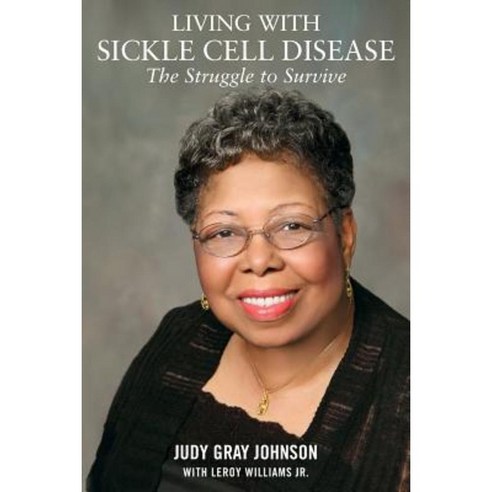 Living with Sickle Cell Disease: The Struggle to Survive Paperback, Createspace Independent Publishing Platform