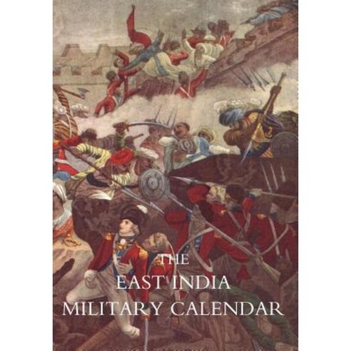 East India Military Calendar; Containing the Services of General & Field Officers of the Indian Army Vol 1 Paperback, Naval & Military Press