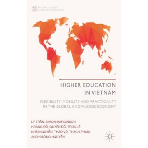 Higher Education in Vietnam: Flexibility Mobility and Practicality in the Global Knowledge Economy Hardcover, Palgrave MacMillan