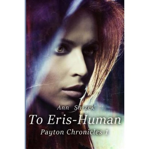 To Eris - Human: Payton Chronicles Book 1 Paperback, Createspace Independent Publishing Platform