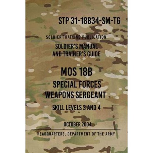 Stp 31-18b34-SM-Tg Mos 18b Special Forces Weapons Sergeant: 15 October 2004 Paperback, Createspace Independent Publishing Platform