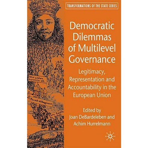 Democratic Dilemmas of Multilevel Governance: Legitimacy Representation and Accountability in the European Union Hardcover, Palgrave MacMillan